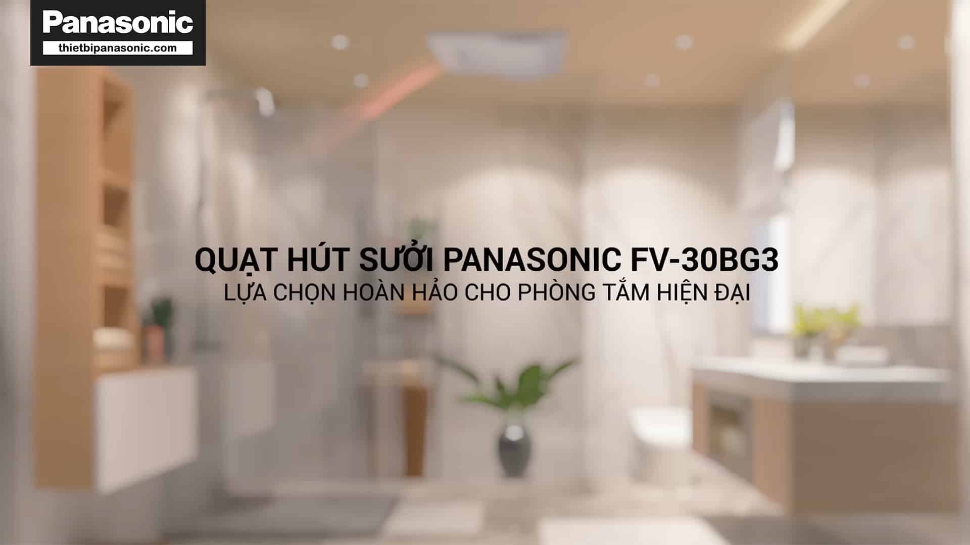 Quạt hút sưởi Panasonic Panasonic FV-30BG3 là sự lựa chọn hoàn hảo cho phòng tắm hiện đại